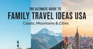 The Ultimate Guide to Family Travel Ideas USA: Coasts, Mountains & Cities Family Travel Ideas USA