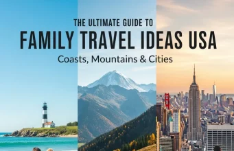 The Ultimate Guide to Family Travel Ideas USA: Coasts, Mountains & Cities Family Travel Ideas USA