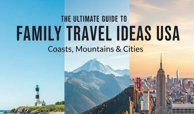 The Ultimate Guide to Family Travel Ideas USA: Coasts, Mountains & Cities Family Travel Ideas USA
