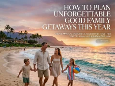 How to Plan Unforgettable Good Family Getaways This Year Good Family Getaways