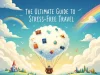The Ultimate Guide to Stress-Free Travel Stress-Free Travel