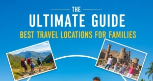 The Ultimate Guide to the Best Travel Locations for Families Best Travel Locations for Families