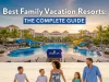Best Family Vacation Resorts: The Complete Guide Best Family Vacation Resorts
