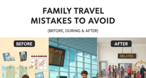 Family Travel Mistakes to Avoid (Before, During & After) Family Travel Mistakes to Avoid