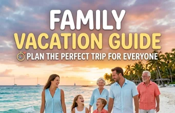 Family Vacation Guide: Plan the Perfect Trip for Everyone Family Vacation Guide